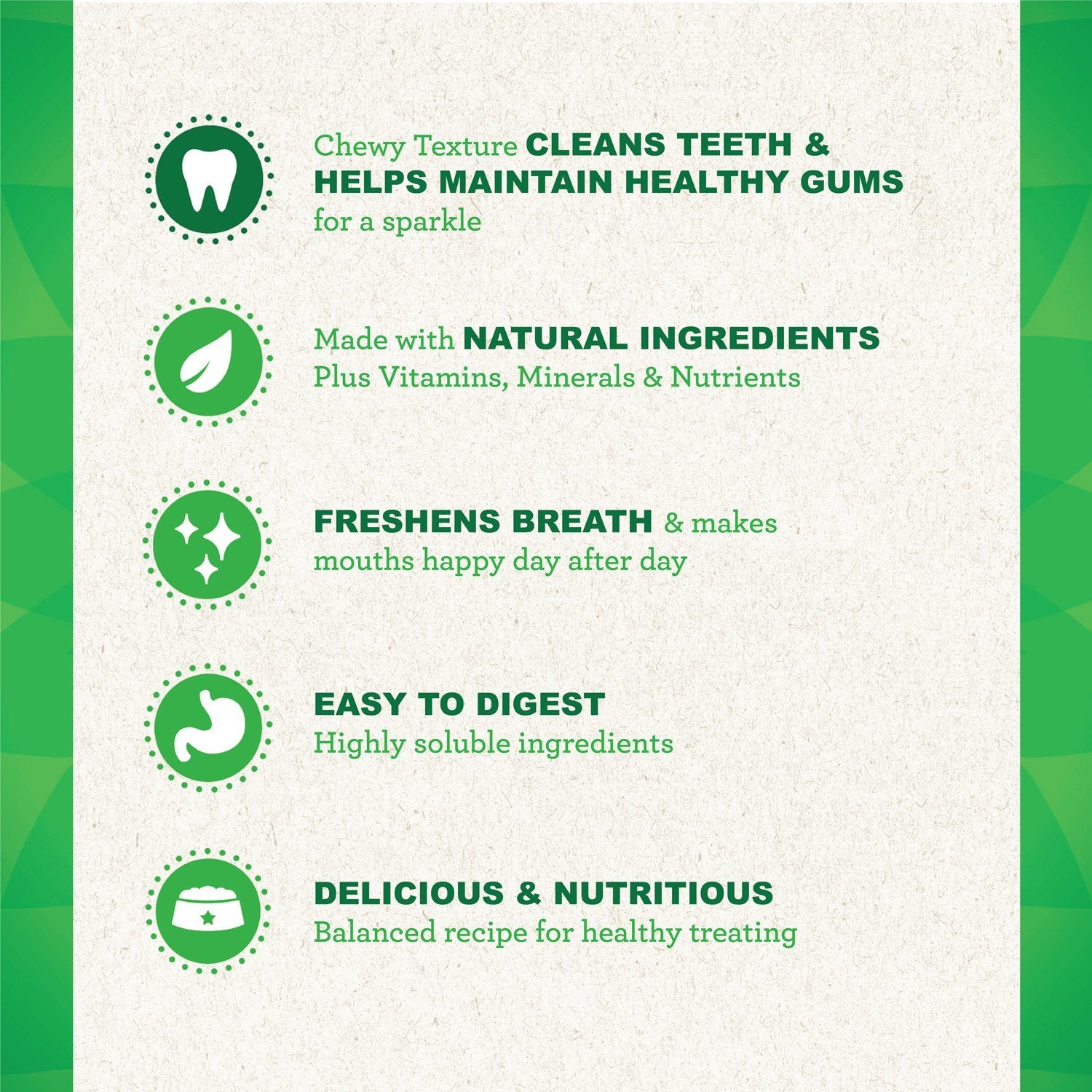 Greenies diseño único para limpieza de encías durante el masticado.