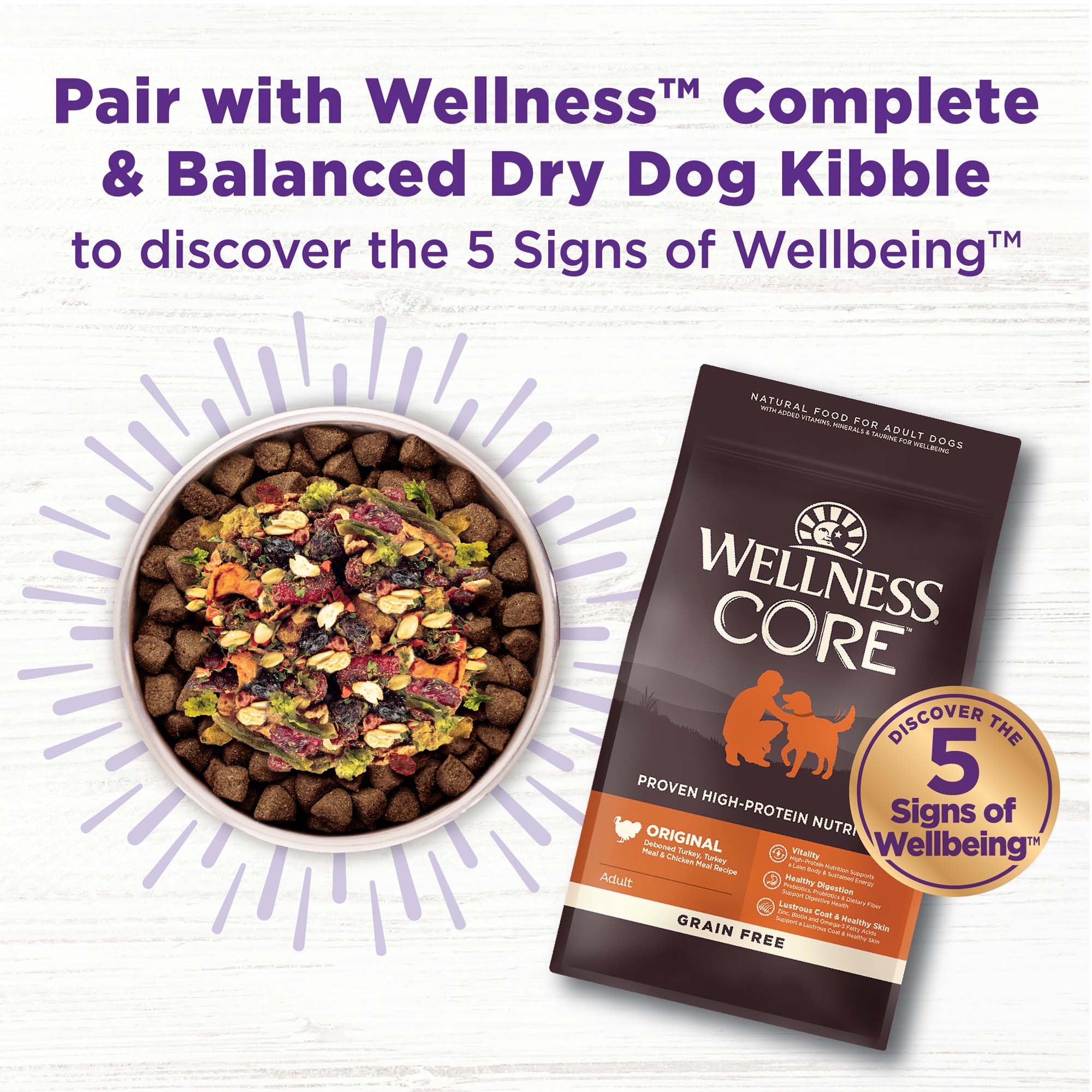 Fórmula sin maíz, trigo ni soja en Wellness Bowl Boosters para una dieta más natural.
